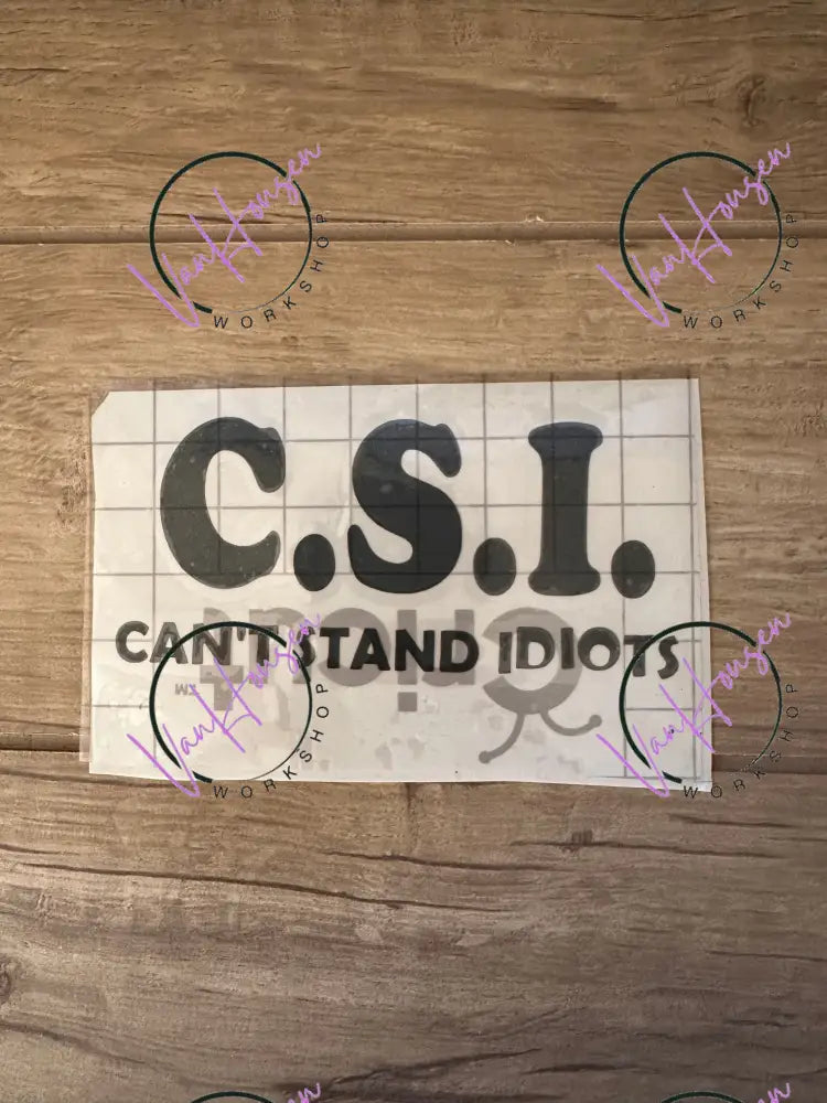 C.S.I Can’t Stand Idiots decal