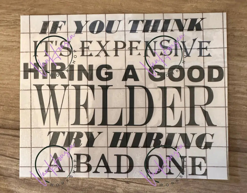 Expensive Welder? Hire a Bad One decal