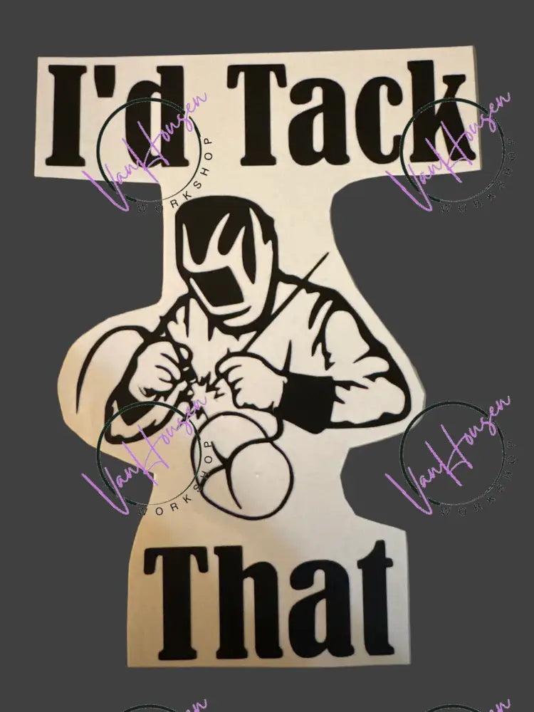 I’d Tack That vinyl sticker